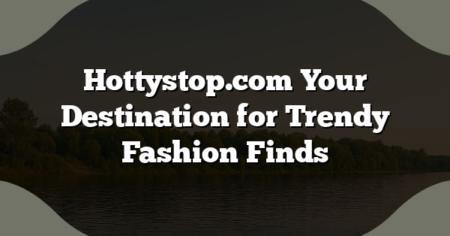 Hottystop.com Your Destination for Trendy Fashion Finds