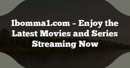 Ibomma1.com – Enjoy the Latest Movies and Series Streaming Now