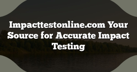 Impacttestonline.com Your Source for Accurate Impact Testing