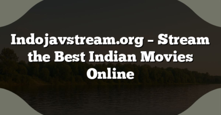 Indojavstream.org – Stream the Best Indian Movies Online