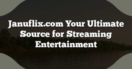 Januflix.com Your Ultimate Source for Streaming Entertainment