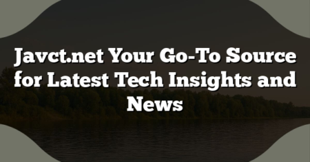 Javct.net Your Go-To Source for Latest Tech Insights and News