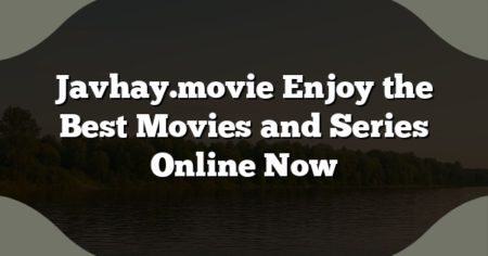 Javhay.movie Enjoy the Best Movies and Series Online Now