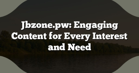 Jbzone.pw: Engaging Content for Every Interest and Need