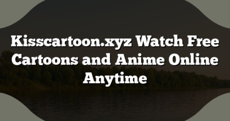 Kisscartoon.xyz Watch Free Cartoons and Anime Online Anytime