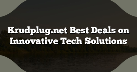 Krudplug.net Best Deals on Innovative Tech Solutions