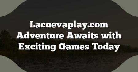 Lacuevaplay.com Adventure Awaits with Exciting Games Today