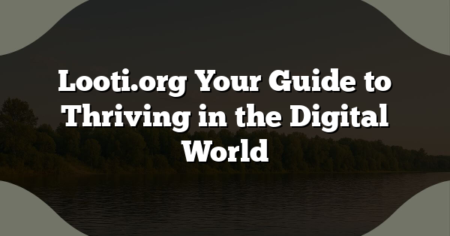 Looti.org Your Guide to Thriving in the Digital World