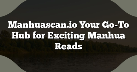 Manhuascan.io Your Go-To Hub for Exciting Manhua Reads