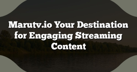 Marutv.io Your Destination for Engaging Streaming Content
