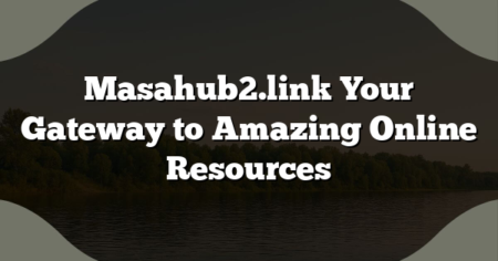 Masahub2.link Your Gateway to Amazing Online Resources