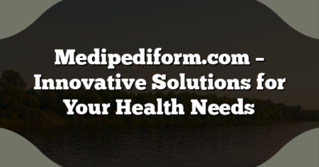 Medipediform.com – Innovative Solutions for Your Health Needs