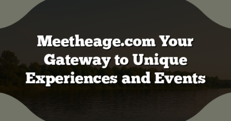Meetheage.com Your Gateway to Unique Experiences and Events