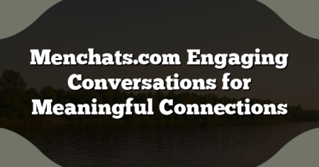 Menchats.com Engaging Conversations for Meaningful Connections