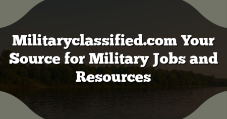 Militaryclassified.com Your Source for Military Jobs and Resources