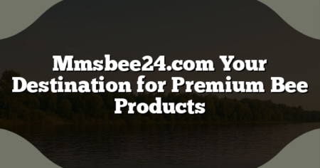 Mmsbee24.com Your Destination for Premium Bee Products