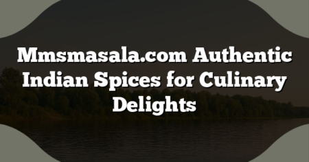 Mmsmasala.com Authentic Indian Spices for Culinary Delights