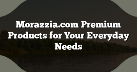 Morazzia.com Premium Products for Your Everyday Needs