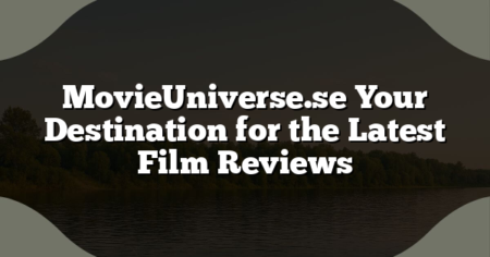 MovieUniverse.se Your Destination for the Latest Film Reviews