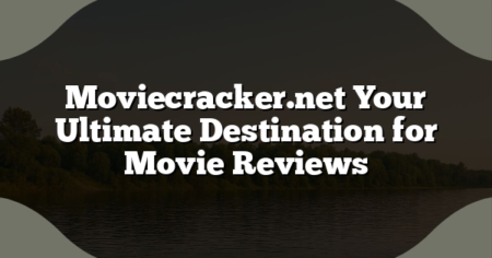 Moviecracker.net Your Ultimate Destination for Movie Reviews