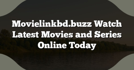 Movielinkbd.buzz Watch Latest Movies and Series Online Today