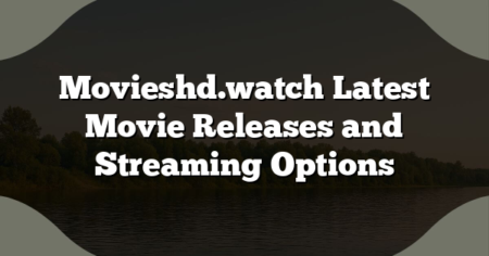 Movieshd.watch Latest Movie Releases and Streaming Options