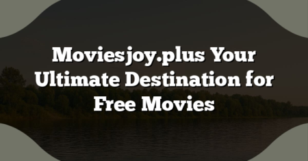 Moviesjoy.plus Your Ultimate Destination for Free Movies