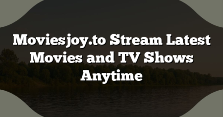 Moviesjoy.to Stream Latest Movies and TV Shows Anytime