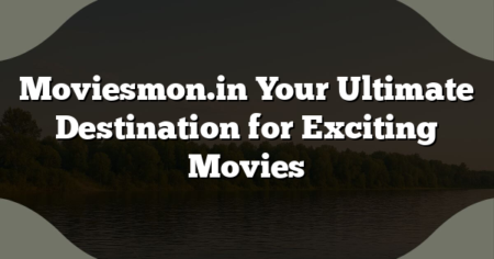 Moviesmon.in Your Ultimate Destination for Exciting Movies