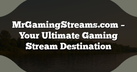 MrGamingStreams.com – Your Ultimate Gaming Stream Destination