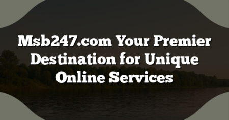 Msb247.com Your Premier Destination for Unique Online Services