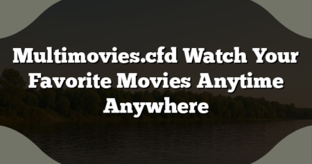 Multimovies.cfd Watch Your Favorite Movies Anytime Anywhere