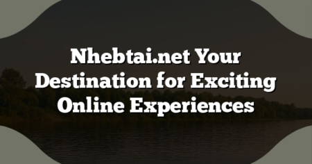 Nhebtai.net Your Destination for Exciting Online Experiences