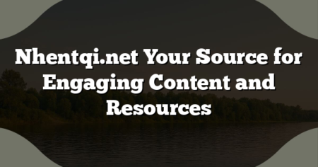 Nhentqi.net Your Source for Engaging Content and Resources
