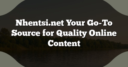Nhentsi.net Your Go-To Source for Quality Online Content