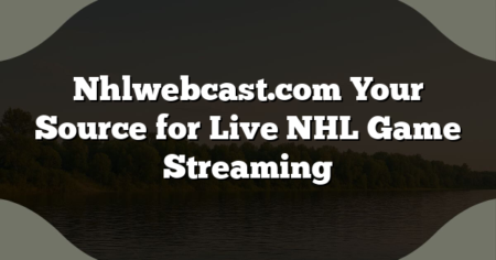 Nhlwebcast.com Your Source for Live NHL Game Streaming