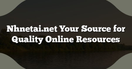 Nhnetai.net Your Source for Quality Online Resources