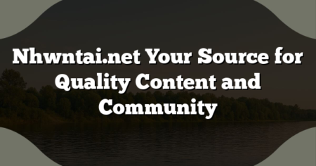 Nhwntai.net Your Source for Quality Content and Community