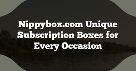 Nippybox.com Unique Subscription Boxes for Every Occasion