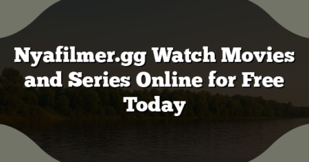 Nyafilmer.gg Watch Movies and Series Online for Free Today