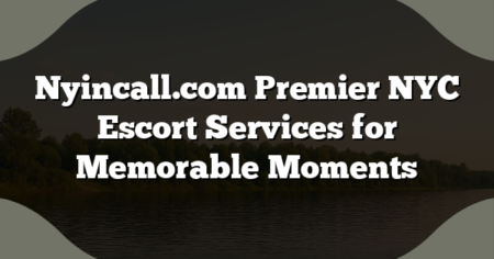 Nyincall.com Premier NYC Escort Services for Memorable Moments