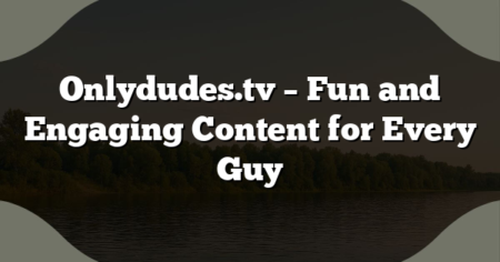 Onlydudes.tv – Fun and Engaging Content for Every Guy