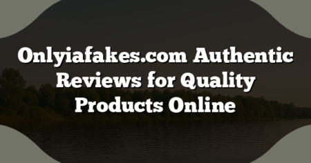 Onlyiafakes.com Authentic Reviews for Quality Products Online