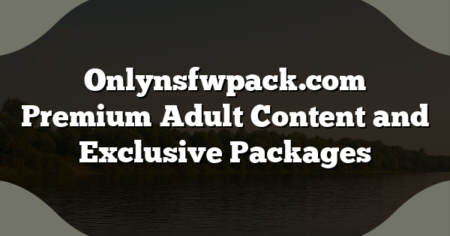 Onlynsfwpack.com Premium Adult Content and Exclusive Packages