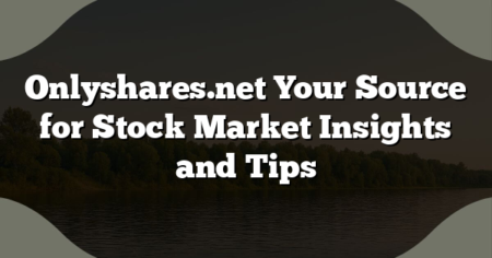 Onlyshares.net Your Source for Stock Market Insights and Tips