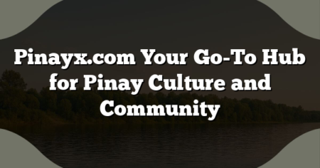 Pinayx.com Your Go-To Hub for Pinay Culture and Community