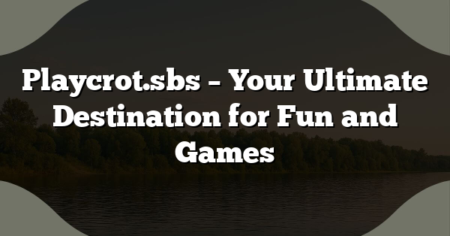 Playcrot.sbs – Your Ultimate Destination for Fun and Games