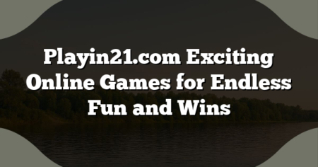 Playin21.com Exciting Online Games for Endless Fun and Wins