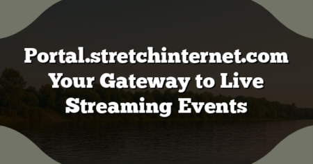 Portal.stretchinternet.com Your Gateway to Live Streaming Events