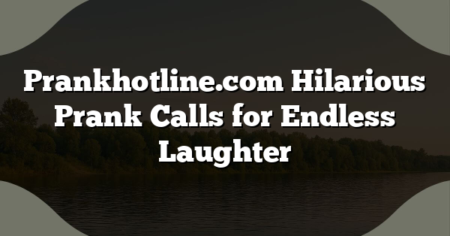Prankhotline.com Hilarious Prank Calls for Endless Laughter